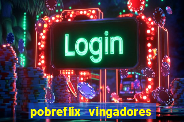 pobreflix vingadores guerra infinita